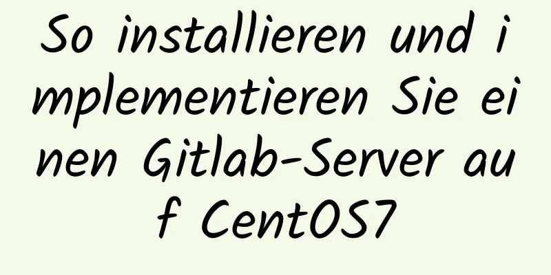 So installieren und implementieren Sie einen Gitlab-Server auf CentOS7