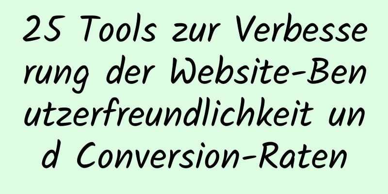 25 Tools zur Verbesserung der Website-Benutzerfreundlichkeit und Conversion-Raten