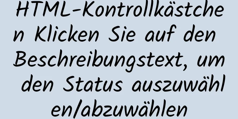 HTML-Kontrollkästchen Klicken Sie auf den Beschreibungstext, um den Status auszuwählen/abzuwählen