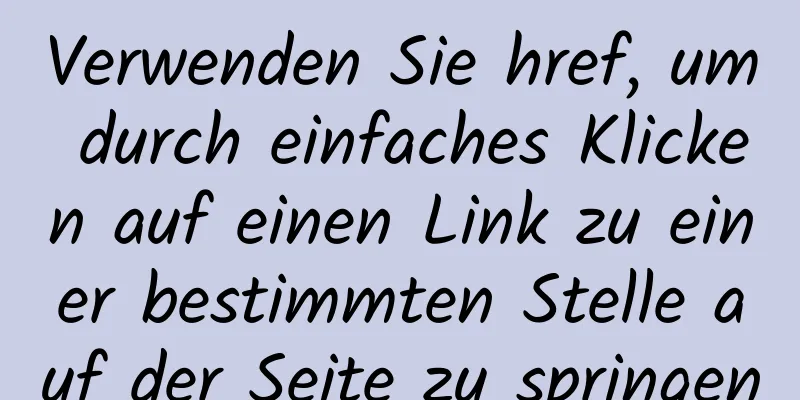 Verwenden Sie href, um durch einfaches Klicken auf einen Link zu einer bestimmten Stelle auf der Seite zu springen