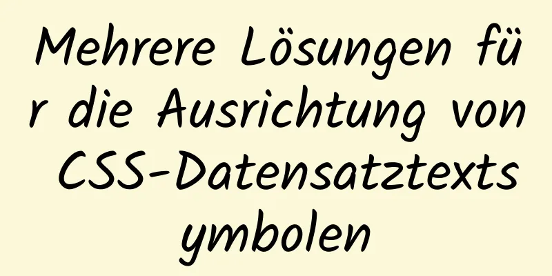 Mehrere Lösungen für die Ausrichtung von CSS-Datensatztextsymbolen