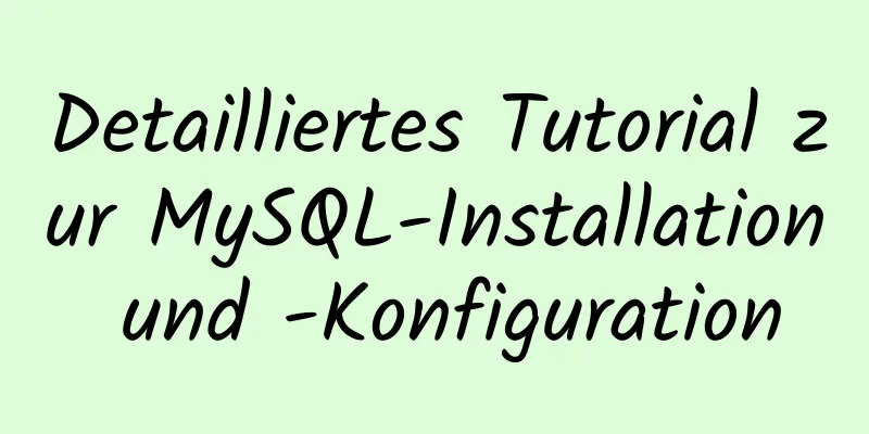 Detailliertes Tutorial zur MySQL-Installation und -Konfiguration