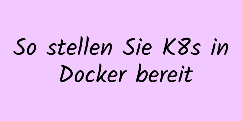 So stellen Sie K8s in Docker bereit