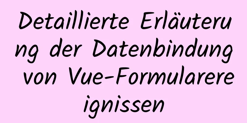 Detaillierte Erläuterung der Datenbindung von Vue-Formularereignissen