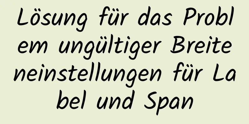 Lösung für das Problem ungültiger Breiteneinstellungen für Label und Span