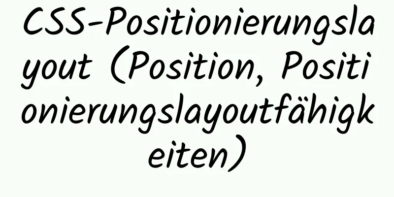 CSS-Positionierungslayout (Position, Positionierungslayoutfähigkeiten)