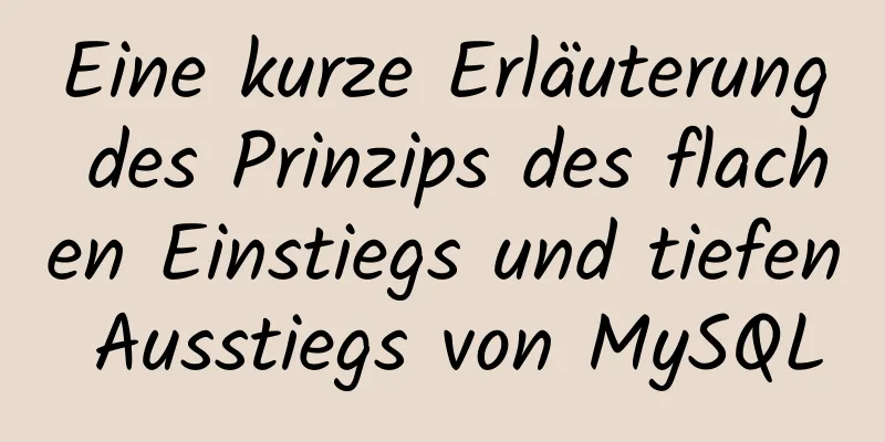 Eine kurze Erläuterung des Prinzips des flachen Einstiegs und tiefen Ausstiegs von MySQL