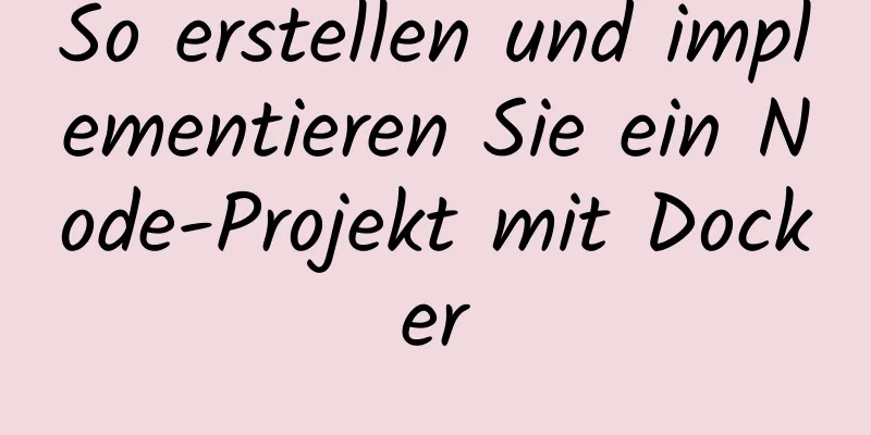 So erstellen und implementieren Sie ein Node-Projekt mit Docker