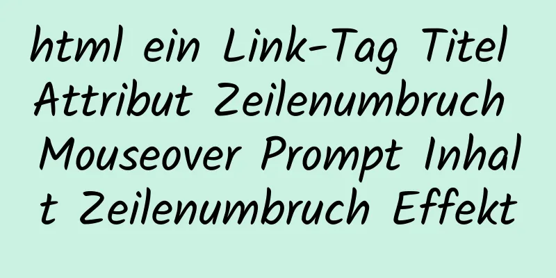 html ein Link-Tag Titel Attribut Zeilenumbruch Mouseover Prompt Inhalt Zeilenumbruch Effekt