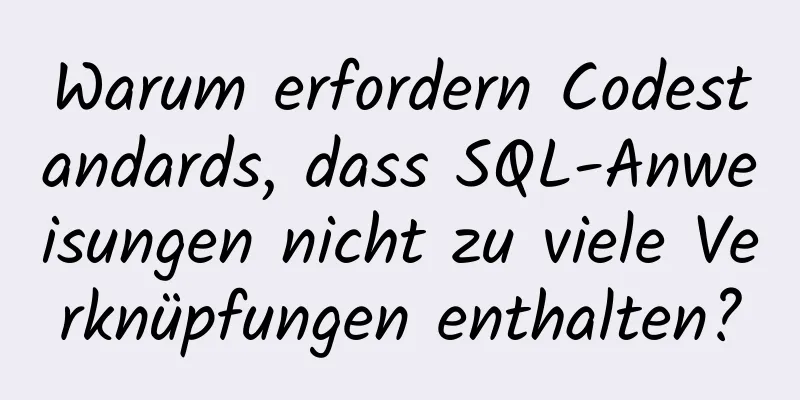 Warum erfordern Codestandards, dass SQL-Anweisungen nicht zu viele Verknüpfungen enthalten?