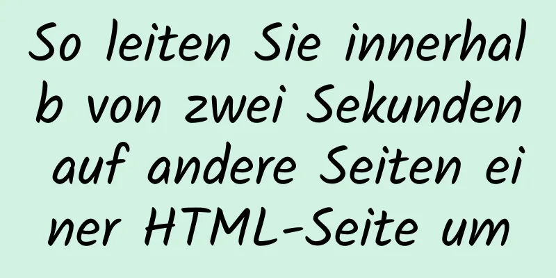 So leiten Sie innerhalb von zwei Sekunden auf andere Seiten einer HTML-Seite um