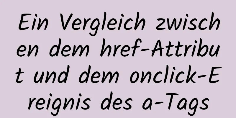 Ein Vergleich zwischen dem href-Attribut und dem onclick-Ereignis des a-Tags