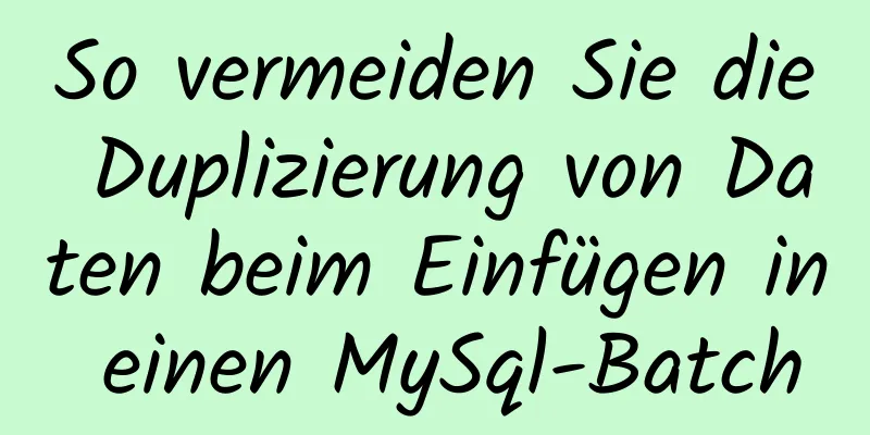 So vermeiden Sie die Duplizierung von Daten beim Einfügen in einen MySql-Batch