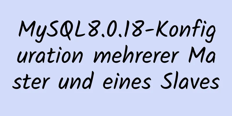 MySQL8.0.18-Konfiguration mehrerer Master und eines Slaves