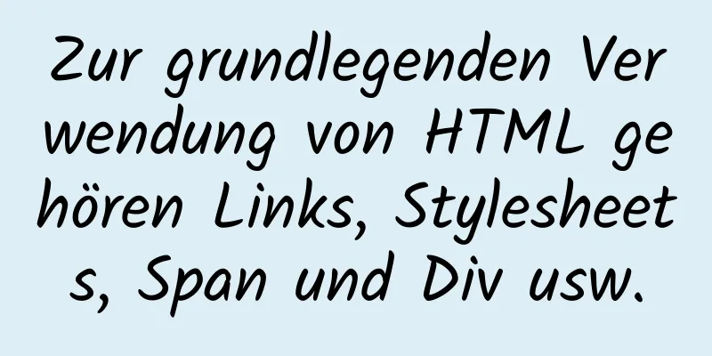 Zur grundlegenden Verwendung von HTML gehören Links, Stylesheets, Span und Div usw.