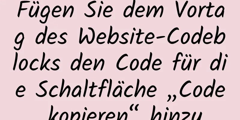 Fügen Sie dem Vortag des Website-Codeblocks den Code für die Schaltfläche „Code kopieren“ hinzu