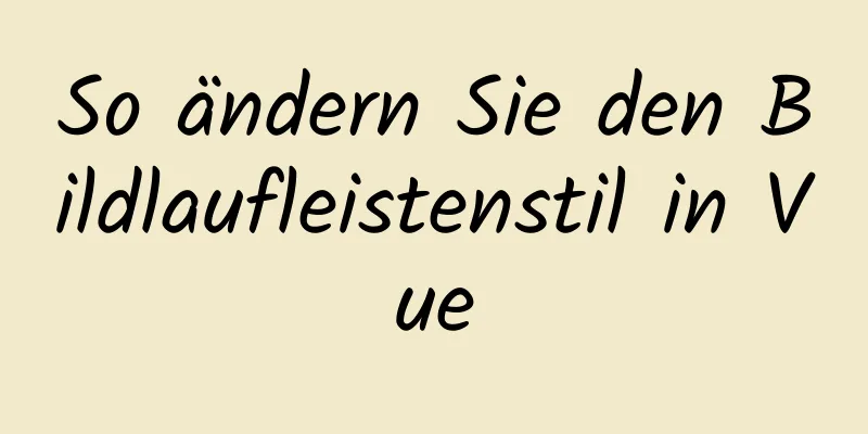 So ändern Sie den Bildlaufleistenstil in Vue