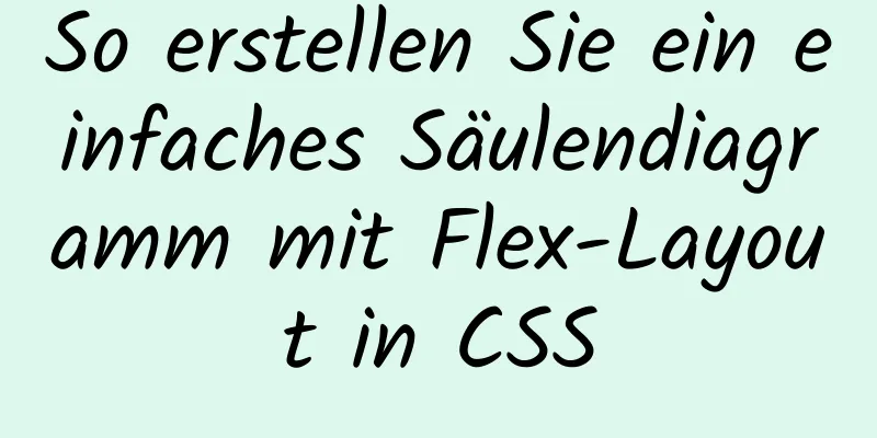 So erstellen Sie ein einfaches Säulendiagramm mit Flex-Layout in CSS