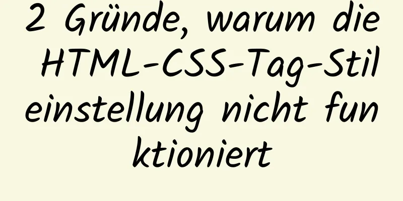 2 Gründe, warum die HTML-CSS-Tag-Stileinstellung nicht funktioniert