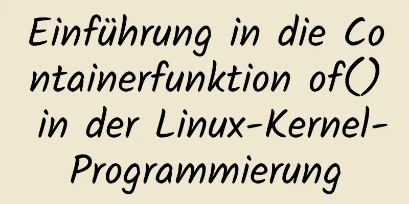 Einführung in die Containerfunktion of() in der Linux-Kernel-Programmierung