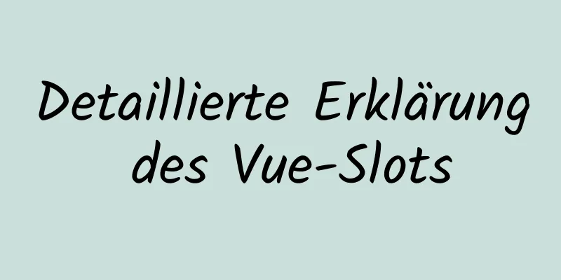 Detaillierte Erklärung des Vue-Slots