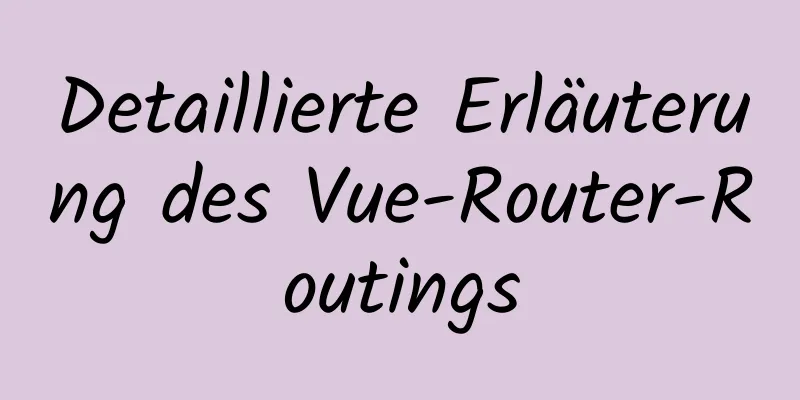 Detaillierte Erläuterung des Vue-Router-Routings