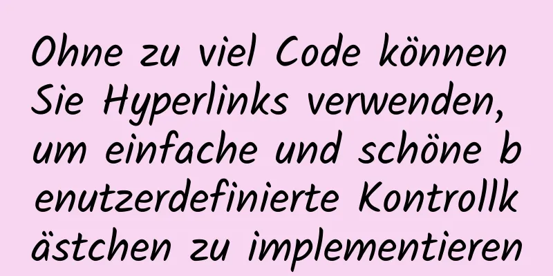 Ohne zu viel Code können Sie Hyperlinks verwenden, um einfache und schöne benutzerdefinierte Kontrollkästchen zu implementieren