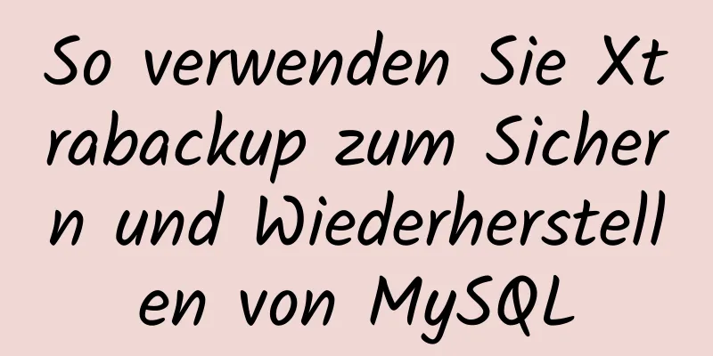 So verwenden Sie Xtrabackup zum Sichern und Wiederherstellen von MySQL