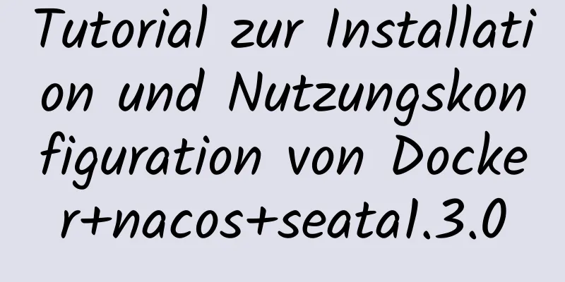 Tutorial zur Installation und Nutzungskonfiguration von Docker+nacos+seata1.3.0