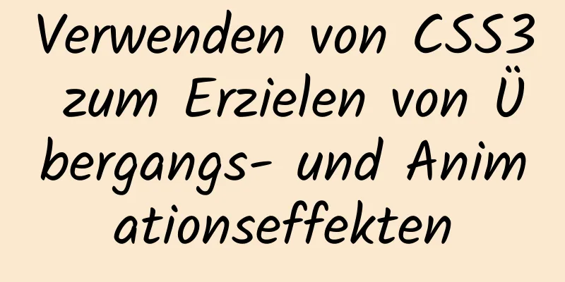 Verwenden von CSS3 zum Erzielen von Übergangs- und Animationseffekten