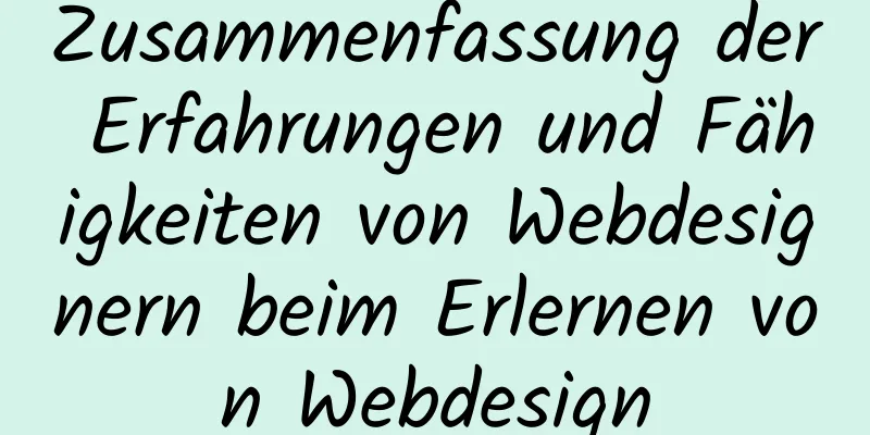 Zusammenfassung der Erfahrungen und Fähigkeiten von Webdesignern beim Erlernen von Webdesign