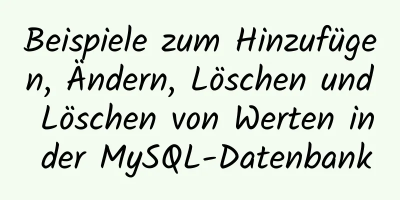 Beispiele zum Hinzufügen, Ändern, Löschen und Löschen von Werten in der MySQL-Datenbank