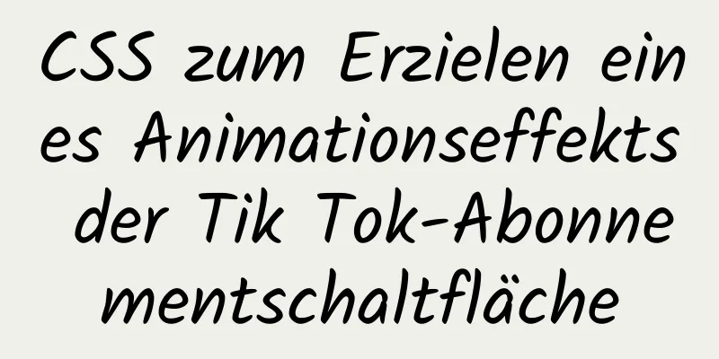 CSS zum Erzielen eines Animationseffekts der Tik Tok-Abonnementschaltfläche