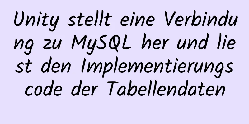 Unity stellt eine Verbindung zu MySQL her und liest den Implementierungscode der Tabellendaten