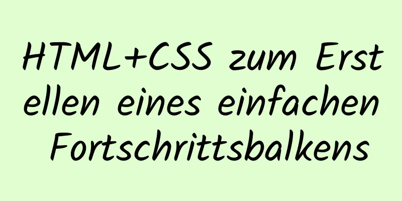 HTML+CSS zum Erstellen eines einfachen Fortschrittsbalkens