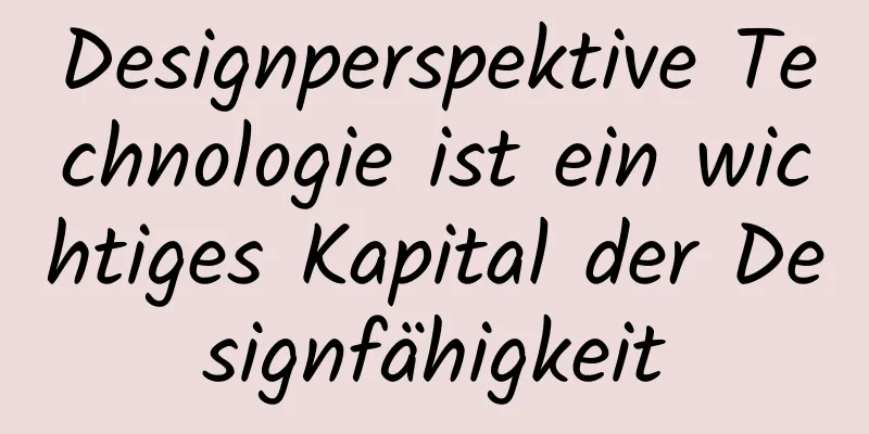 Designperspektive Technologie ist ein wichtiges Kapital der Designfähigkeit