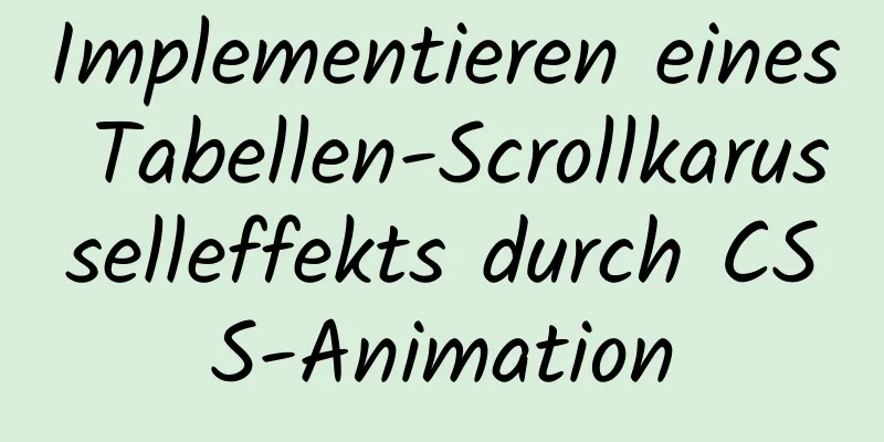 Implementieren eines Tabellen-Scrollkarusselleffekts durch CSS-Animation