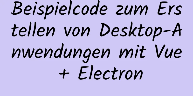 Beispielcode zum Erstellen von Desktop-Anwendungen mit Vue + Electron