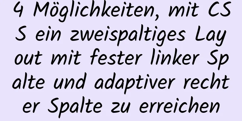 4 Möglichkeiten, mit CSS ein zweispaltiges Layout mit fester linker Spalte und adaptiver rechter Spalte zu erreichen