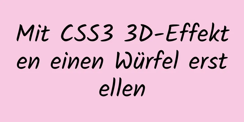 Mit CSS3 3D-Effekten einen Würfel erstellen