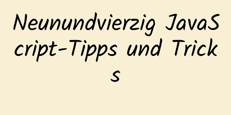 Neunundvierzig JavaScript-Tipps und Tricks