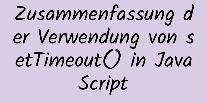 Zusammenfassung der Verwendung von setTimeout() in JavaScript