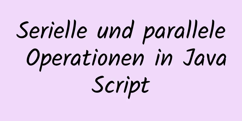 Serielle und parallele Operationen in JavaScript