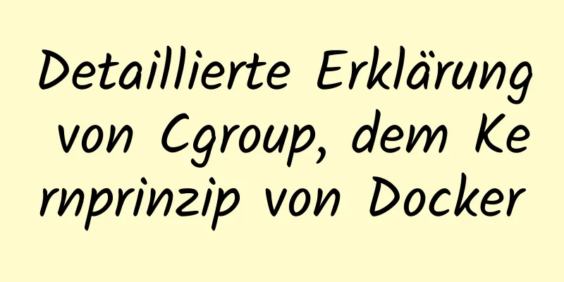 Detaillierte Erklärung von Cgroup, dem Kernprinzip von Docker