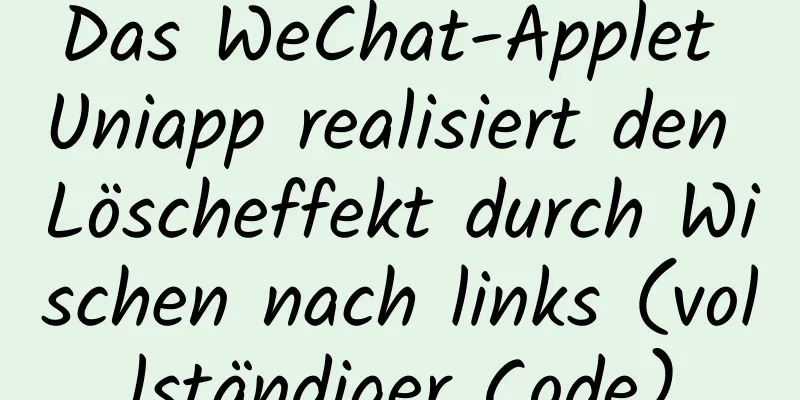 Das WeChat-Applet Uniapp realisiert den Löscheffekt durch Wischen nach links (vollständiger Code)