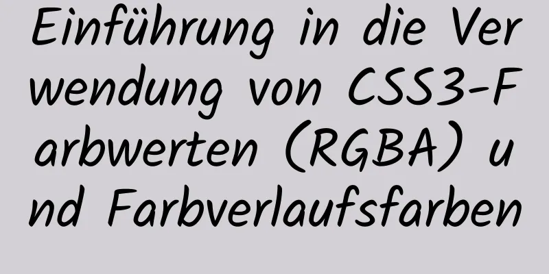 Einführung in die Verwendung von CSS3-Farbwerten (RGBA) und Farbverlaufsfarben