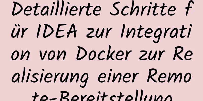 Detaillierte Schritte für IDEA zur Integration von Docker zur Realisierung einer Remote-Bereitstellung