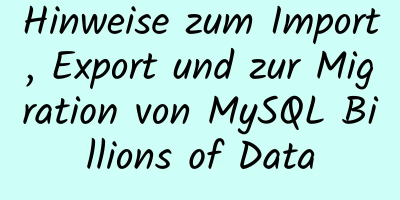 Hinweise zum Import, Export und zur Migration von MySQL Billions of Data