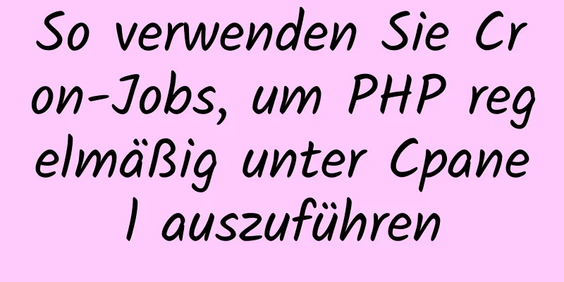 So verwenden Sie Cron-Jobs, um PHP regelmäßig unter Cpanel auszuführen