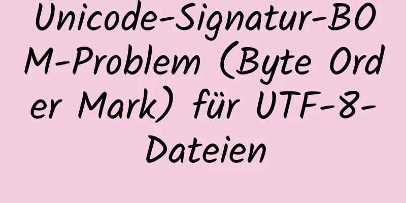 Unicode-Signatur-BOM-Problem (Byte Order Mark) für UTF-8-Dateien